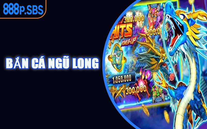 Bắn Cá Ngũ Long