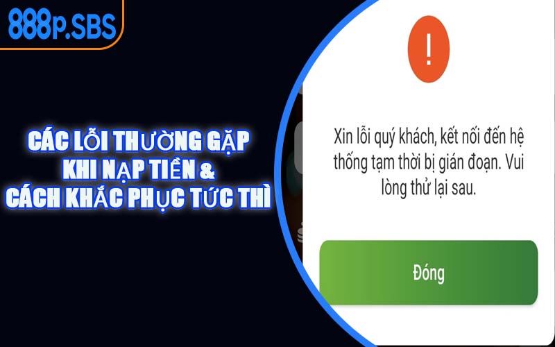Các Lỗi Thường Gặp Khi Nạp Tiền & Cách Khắc Phục Tức Thì