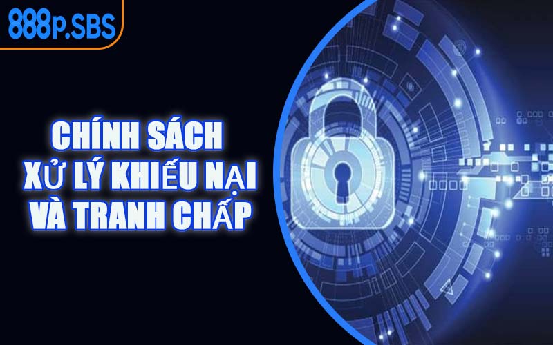 Chính Sách Xử Lý Khiếu Nại & Tranh Chấp