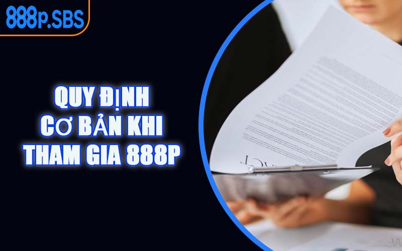 Quy Định Cơ Bản Khi Tham Gia 888P