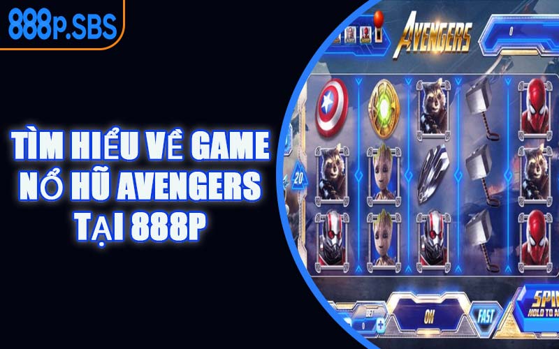 Tìm Hiểu Về Game Nổ Hũ Avengers Tại 888P