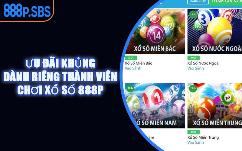 Ưu Đãi Khủng Dành Riêng Thành Viên Chơi Xổ Số 888P
